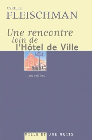 Fleischman-C. Une Rencontre Loin de l'Hotel de Ville. Fayard-France, 2019.