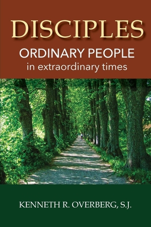 Overberg S. J., Kenneth R.. Disciples - Ordinary People in Extraordinary Times. Lectio Publishing LLC, 2018.