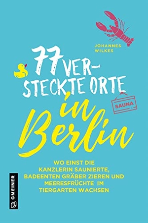 Wilkes, Johannes. 77 versteckte Orte in Berlin - Wo einst die Kanzlerin saunierte, Badeenten Gräber zieren und Meeresfrüchte im Tiergarten wachsen. Gmeiner Verlag, 2021.