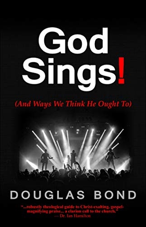 Bond, Douglas. God Sings! - (And Ways We Think He Ought To). Inkblots Press, 2019.