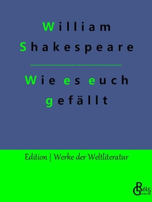 Shakespeare, William. Wie es euch gefällt. Gröls Verlag, 2022.