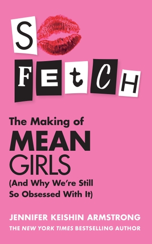 Armstrong, Jennifer Keishin. SO FETCH PB. Harper Collins Publishers - UK Wholesale Acct, 2024.
