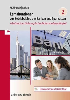 Mühlmeyer, Jürgen / Willi Richard. Lernsituationen zur Betriebslehre der Banken und Sparkassen Band 2 - Arbeitsbuch zur Förderung der beruflichen Handlungsfähigkeit. Merkur Verlag, 2026.