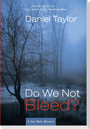 Do We Not Bleed?