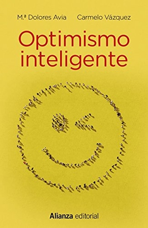 Avia Aranda, María Dolores / Vázquez Valverde, Carmelo et al. Optimismo inteligente : psicología de las emociones positivas. Alianza Editorial, 2018.