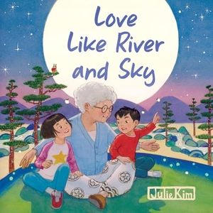 Kim, Julie. Love Like River and Sky - A Grandma Loves You Book. Blue Star Press, 2026.