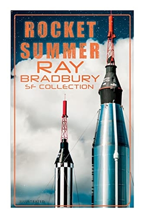 Bradbury, Ray / Doolin, Joseph et al. Rocket Summer - Ray Bradbury SF Collection (Illustrated): Space Stories: Jonah of the Jove-Run, Zero Hour, Rocket Summer, Lorelei of the Red Mist. e-artnow, 2022.
