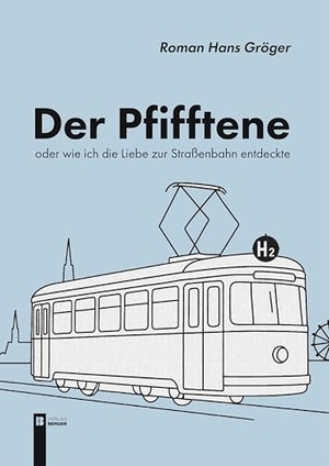 Gröger, Roman Hans. Der Pfifftene - Oder wie ich die Liebe zur Straßenbahn entdeckte. Berger, Ferdinand Verlag, 2026.