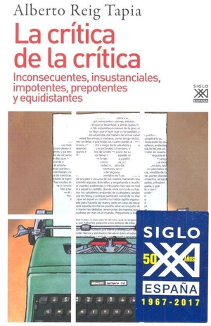 Reig Tapia, Alberto. La crítica de la crítica : inconsecuentes, insustanciales, impotentes, prepotentes y equidistantes. Siglo XXI de España Editores, S.A., 2017.