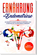 Ernährung bei Endometriose: 50 Rezepte gegen Regelschmerzen und chronische Unterleibsschmerzen - Inklusive Nährwertangaben