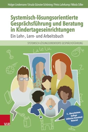 Lindemann, Holger / Günster-Schöning, Ursula et al. Systemisch-lösungsorientierte Gesprächsführung und Beratung in Kindertageseinrichtungen - Ein Lehr-, Lern- und Arbeitsbuch. Vandenhoeck + Ruprecht, 2024.
