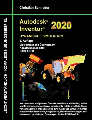 Schlieder, Christian. Autodesk Inventor 2020 - Dynamische Simulation - Viele praktische Übungen am Konstruktionsobjekt Radlader. Books on Demand, 2019.