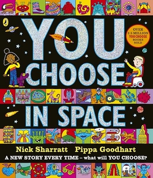 Goodhart, Pippa. You Choose in Space - A new story every time - what will YOU choose?. Penguin Random House Children's UK, 2018.