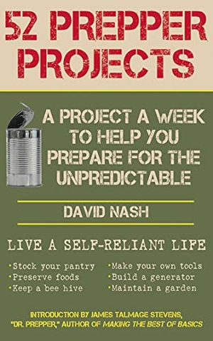 Nash, David. 52 Prepper Projects - A Project a Week to Help You Prepare for the Unpredictable. Skyhorse Publishing, 2013.