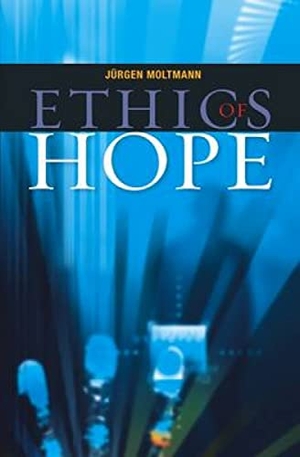 Moltmann, Jurgen. Ethics of Hope. SCM Press, 2012.