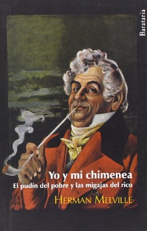 Melville, Herman. Yo y mi chimenea : el pudín del pobre y las migajas del rico. Ediciones Barataria, 2012.