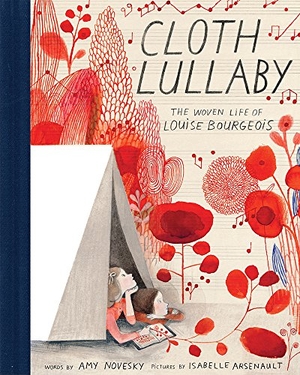 Novesky, Amy. Cloth Lullaby - The Woven Life of Louise Bourgeois. Abrams & Chronicle Books, 2016.