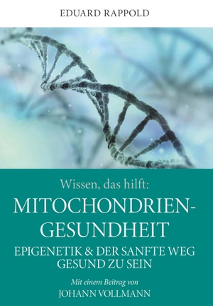 Rappold, Eduard. Wissen, das hilft: MITOCHONDRIEN - GESUNDHEIT - Epigenetik & der sanfte Weg gesund zu sein. Buchschmiede, 2022.