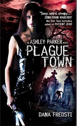 Fredsti, Dana. Plague Town - An Ashley Parker Novel. Titan Books IWUK, 2012.