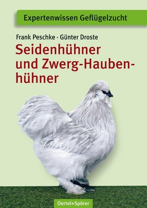 Peschke, Frank / Günter Droste. Seidenhühner und Zwerg-Haubenhühner - Apart - attraktiv - liebenswert. Oertel Und Spoerer GmbH, 2023.