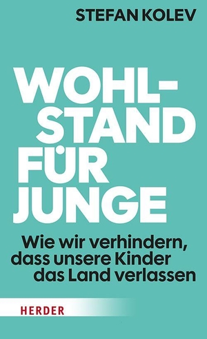 Kolev, Stefan. Wohlstand für Junge - Wie wir verhindern, dass unsere Kinder das Land verlassen. Herder Verlag GmbH, 2026.