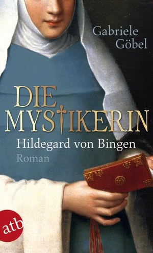 Gabriele Göbel. Die Mystikerin - Hildegard von Bingen - Roman. Aufbau TB, 2014.