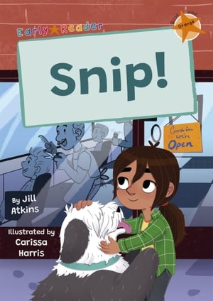 Atkins, Jill. Snip! - (Orange Early Reader). Maverick Arts Publishing, 2024.