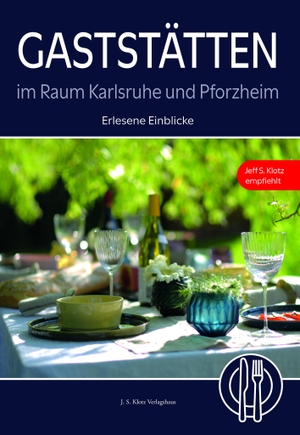 Scholz, Dagmar S.. Gaststätten im Raum Karlsruhe und Pforzheim - Erlesene Einblicke - Jeff S. Klotz empfiehlt. Klotz Verlagshaus GmbH, 2022.