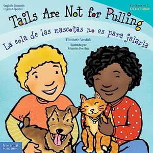 Verdick, Elizabeth. Tails Are Not for Pulling / La Cola de Las Mascotas No Es Para Jalarla. Free Spirit Publishing, 2023.