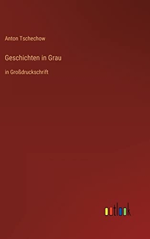 Tschechow, Anton. Geschichten in Grau - in Großdruckschrift. Outlook Verlag, 2022.