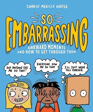 Harper, Charise Mericle. So Embarrassing - Awkward Moments and How to Get Through Them. Workman Kids, 2020.