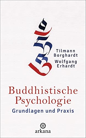 Borghardt, Tilmann / Wolfgang Erhardt. Buddhistische Psychologie - Grundlagen und Praxis. ARKANA Verlag, 2016.
