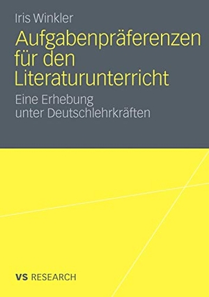 Winkler, Iris. Aufgabenpräferenzen für den Literaturunterricht - Eine Erhebung unter Deutschlehrkräften. VS Verlag für Sozialwissenschaften, 2010.