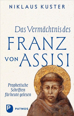 Kuster, Niklaus. Das Vermächtnis des Franz von Assisi - Prophetische Schriften für heute gelesen. Patmos-Verlag, 2026.