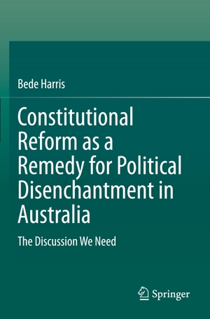 Harris, Bede. Constitutional Reform as a Remedy for Political Disenchantment in Australia - The Discussion We Need. Springer Nature Singapore, 2021.