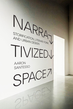 Santesso, Aaron. Narrativized Space - Storification, Literary Form, and Urban Design. Stanford University Press, 2026.