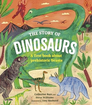 Barr, Catherine / Steve Williams. The Story of Dinosaurs - A first book about prehistoric beasts. Quarto Publishing PLC, 2024.