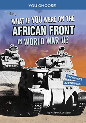 Lassieur, Allison. What If You Were on the African Front in World War II? - An Interactive History Adventure. Capstone, 2023.