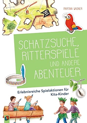 Wagner, Martina. Schatzsuche, Ritterspiele und andere Abenteuer - Erlebnisreiche Spielaktionen für Kita-Kinder. Verlag an der Ruhr GmbH, 2020.