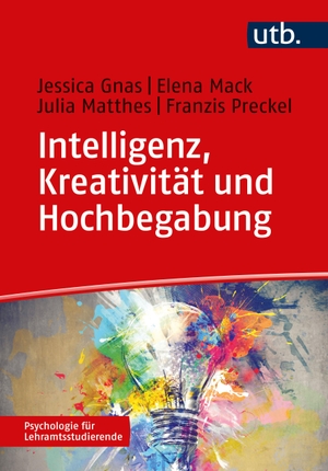 Gnas, Jessica / Mack, Elena et al. Intelligenz, Kreativität und Hochbegabung. UTB GmbH, 2023.