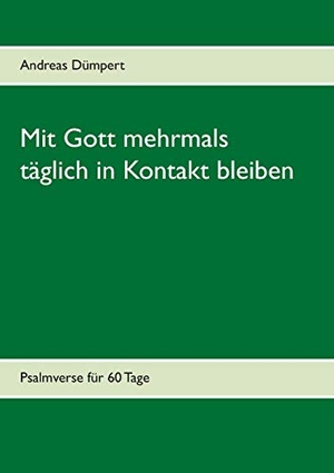 Dümpert, Andreas. Mit Gott mehrmals täglich in Kontakt bleiben - Psalmverse für 60 Tage. Books on Demand, 2020.