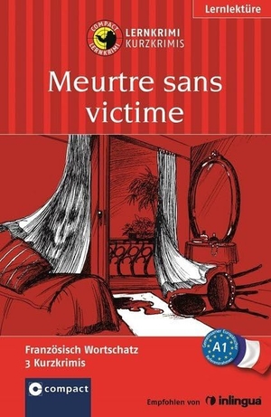 Nourrissier, Nadia / Marc Blancher. Meurtre sans victime - Lernkrimi Französisch. Grundwortschatz - Niveau A1. Circon Verlag GmbH, 2016.
