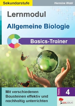 Wabl, Hermine. Lernmodul 4: Allgemeine Biologie / Basics-Trainer - Mit verschiedenen Bausteinen effektiv und nachhaltig unterrichten. Kohl Verlag, 2025.