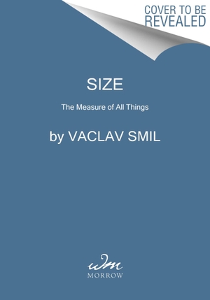 Smil, Vaclav. Size - How It Explains the World. HarperCollins, 2023.