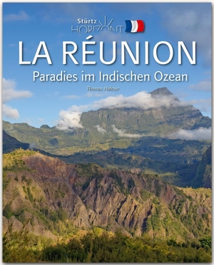 Haltner, Thomas. Horizont LA RÉUNION - Paradies im Indischen Ozean - 160 Seiten Bildband mit über 230 Bildern - STÜRTZ Verlag. Stürtz Verlag, 2016.