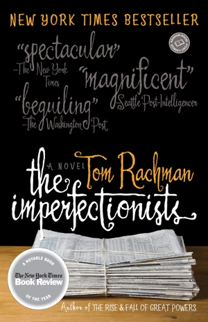 Rachman, Tom. The Imperfectionists - A Novel. Random House LLC US, 2010.