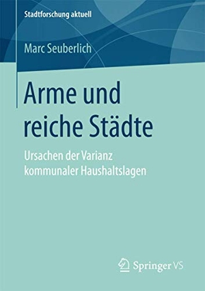 Seuberlich, Marc. Arme und reiche Städte - Ursachen der Varianz kommunaler Haushaltslagen. Springer Fachmedien Wiesbaden, 2017.