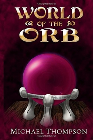 Thompson, Michael. World of the Orb. Thompson Original Productions LLC, 2016.