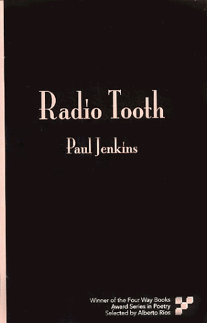 Jenkins, Paul. Radio Tooth. Four Way Books, 1997.
