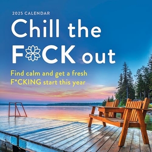 Sourcebooks. 2025 Chill the F*ck Out Wall Calendar - Find calm and get a fresh f*cking start this year. Sourcebooks, 2024.